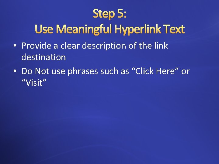 Step 5: Use Meaningful Hyperlink Text • Provide a clear description of the link
