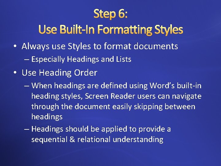 Step 6: Use Built-In Formatting Styles • Always use Styles to format documents –
