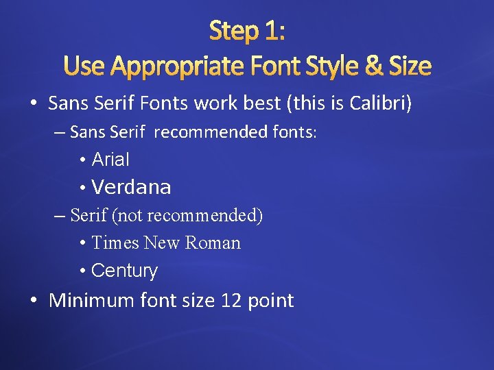 Step 1: Use Appropriate Font Style & Size • Sans Serif Fonts work best
