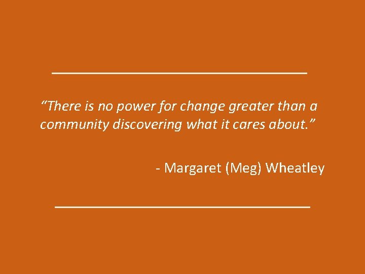 “There is no power for change greater than a community discovering what it cares