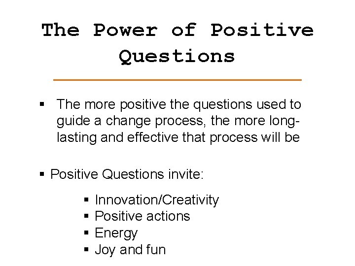 The Power of Positive Questions § The more positive the questions used to guide