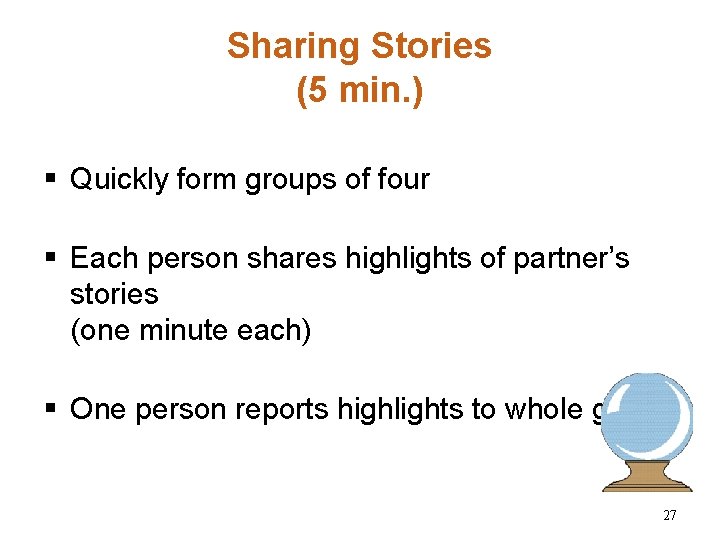 Sharing Stories (5 min. ) § Quickly form groups of four § Each person