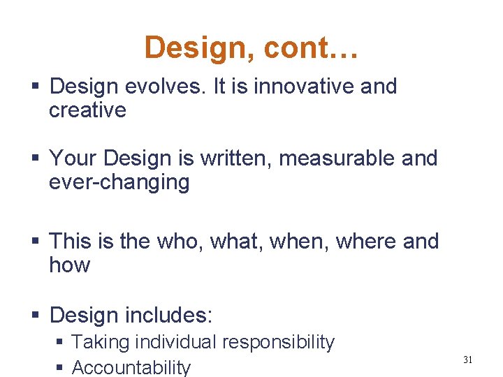 Design, cont… § Design evolves. It is innovative and creative § Your Design is