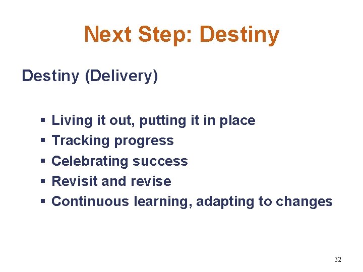 Next Step: Destiny (Delivery) § § § Living it out, putting it in place