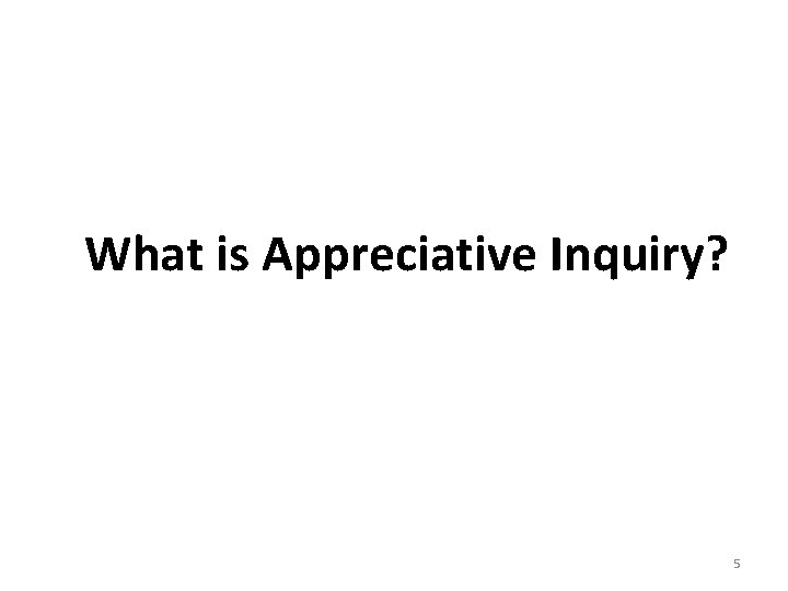 What is Appreciative Inquiry? 5 