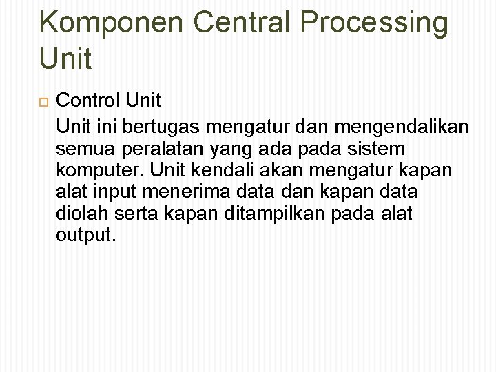 Komponen Central Processing Unit Control Unit ini bertugas mengatur dan mengendalikan semua peralatan yang