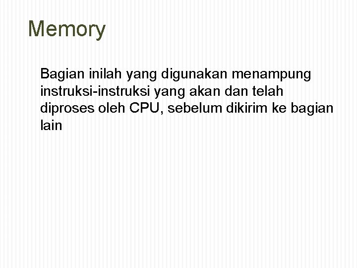 Memory Bagian inilah yang digunakan menampung instruksi-instruksi yang akan dan telah diproses oleh CPU,