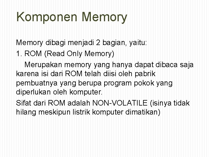 Komponen Memory dibagi menjadi 2 bagian, yaitu: 1. ROM (Read Only Memory) Merupakan memory