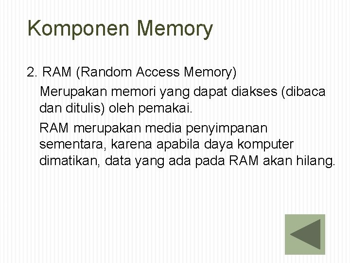 Komponen Memory 2. RAM (Random Access Memory) Merupakan memori yang dapat diakses (dibaca dan