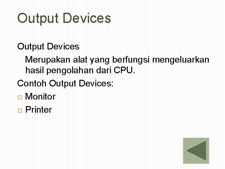 Output Devices Merupakan alat yang berfungsi mengeluarkan hasil pengolahan dari CPU. Contoh Output Devices: