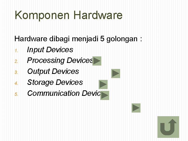 Komponen Hardware dibagi menjadi 5 golongan : 1. Input Devices 2. Processing Devices 3.