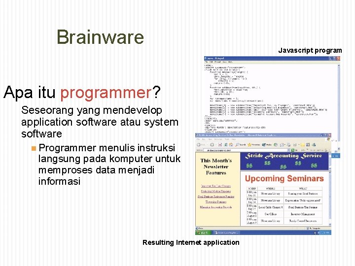 Brainware Apa itu programmer? Seseorang yang mendevelop application software atau system software Programmer menulis