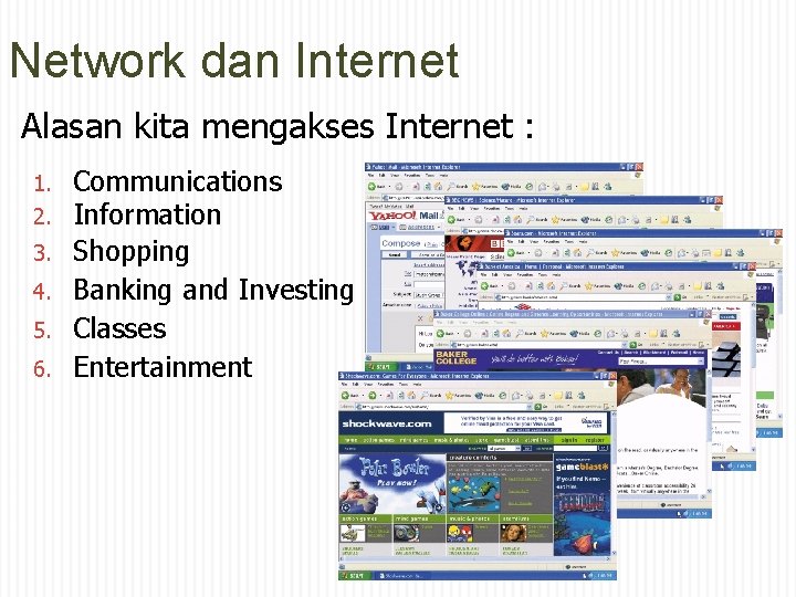 Network dan Internet Alasan kita mengakses Internet : 1. 2. 3. 4. 5. 6.