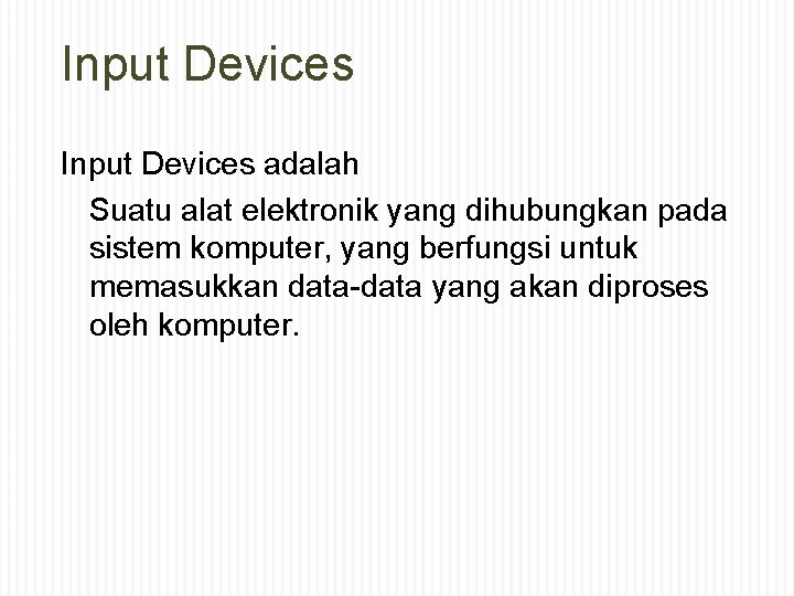 Input Devices adalah Suatu alat elektronik yang dihubungkan pada sistem komputer, yang berfungsi untuk