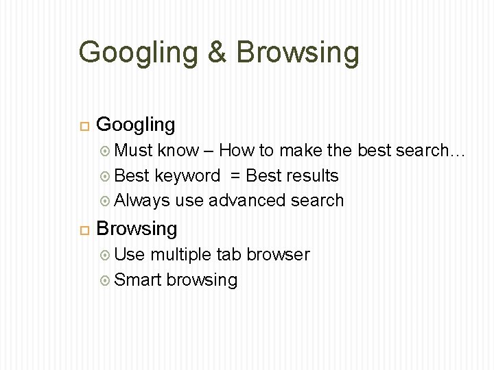 Googling & Browsing Googling Must know – How to make the best search… Best