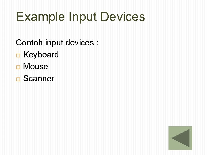 Example Input Devices Contoh input devices : Keyboard Mouse Scanner 