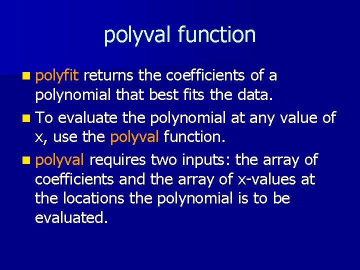 polyval function n polyfit returns the coefficients of a polynomial that best fits the