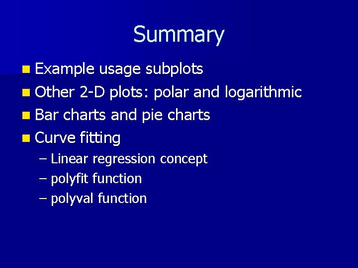 Summary n Example usage subplots n Other 2 -D plots: polar and logarithmic n