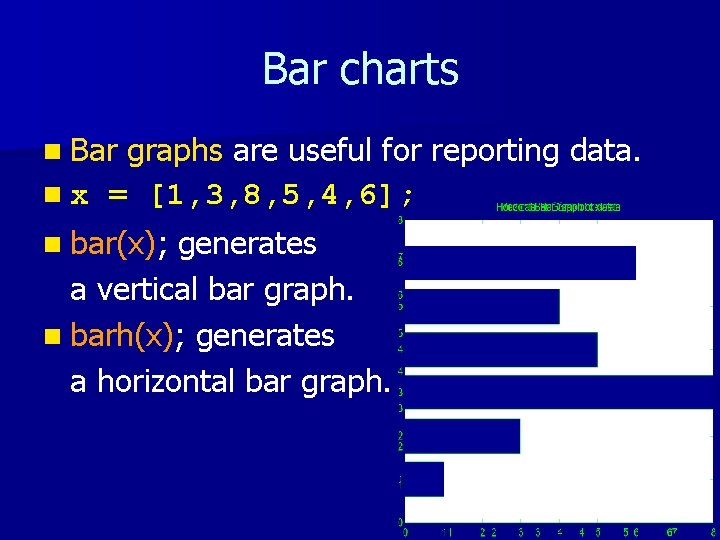 Bar charts n Bar graphs are useful for reporting data. n x = [1,