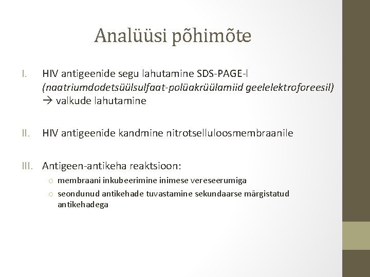 Analüüsi põhimõte I. HIV antigeenide segu lahutamine SDS-PAGE-l (naatriumdodetsüülsulfaat-polüakrüülamiid geelelektroforeesil) valkude lahutamine II. HIV