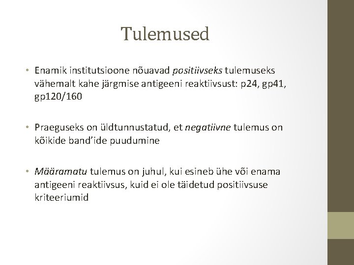 Tulemused • Enamik institutsioone nõuavad positiivseks tulemuseks vähemalt kahe järgmise antigeeni reaktiivsust: p 24,