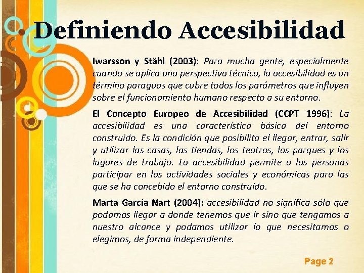 Definiendo Accesibilidad Iwarsson y Stähl (2003): Para mucha gente, especialmente cuando se aplica una