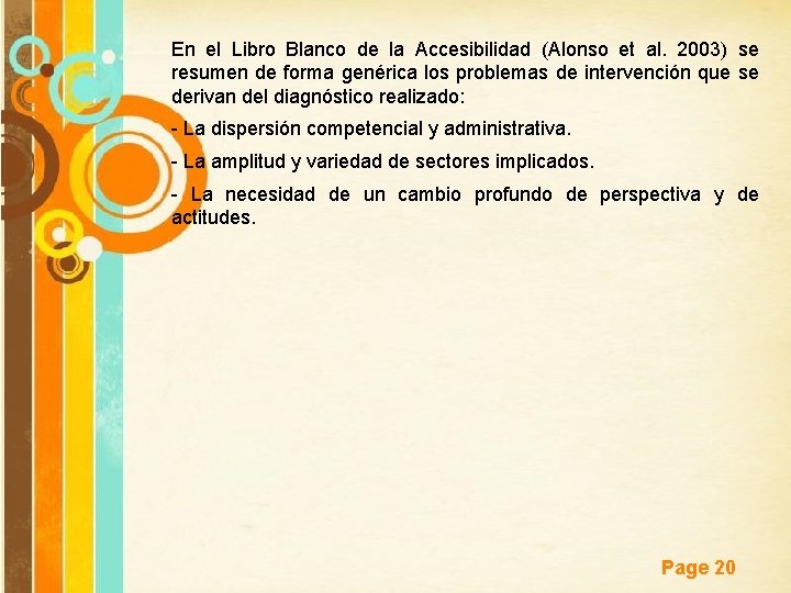 En el Libro Blanco de la Accesibilidad (Alonso et al. 2003) se resumen de