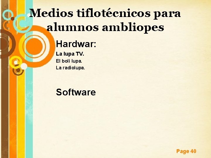 Medios tiflotécnicos para alumnos ambliopes Hardwar: La lupa TV. El boli lupa. La radiolupa.