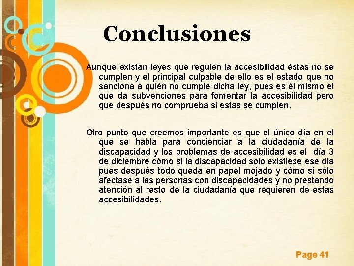 Conclusiones Aunque existan leyes que regulen la accesibilidad éstas no se cumplen y el