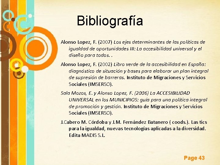 Bibliografía Alonso Lopez, F. (2007) Los ejes determinantes de las políticas de igualdad de