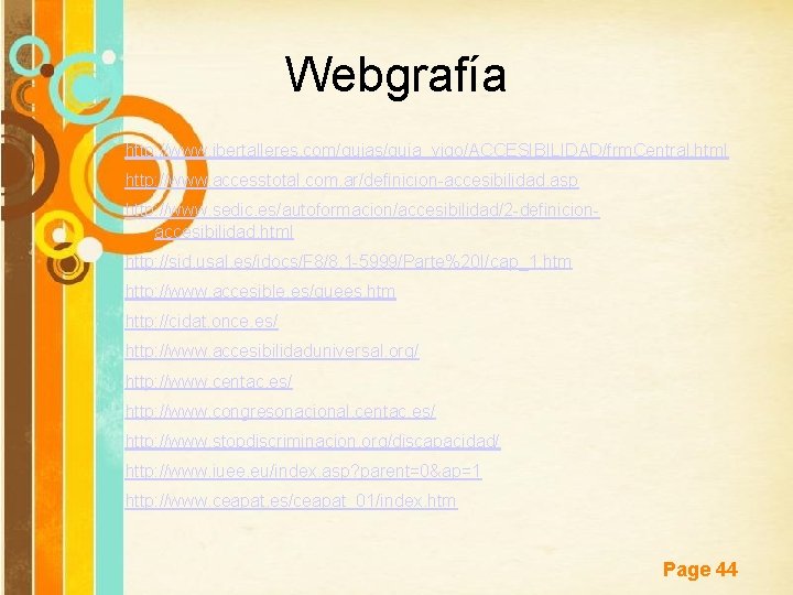 Webgrafía http: //www. ibertalleres. com/guias/guia_vigo/ACCESIBILIDAD/frm. Central. html http: //www. accesstotal. com. ar/definicion-accesibilidad. asp http: