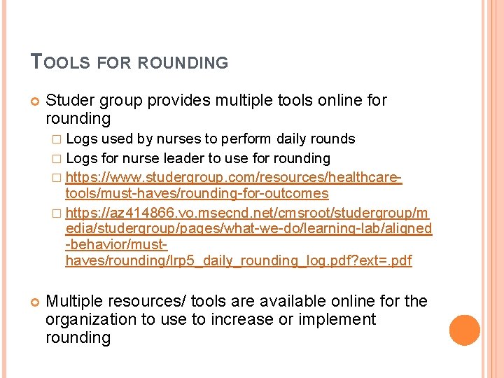 TOOLS FOR ROUNDING Studer group provides multiple tools online for rounding � Logs used