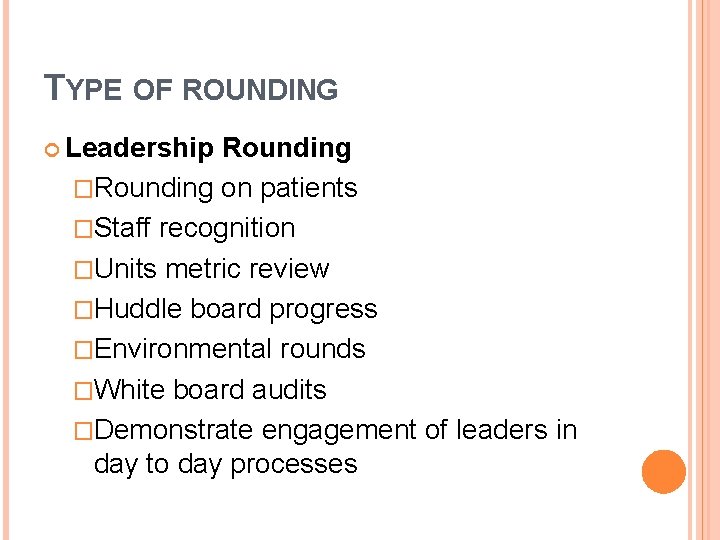 TYPE OF ROUNDING Leadership Rounding �Rounding on patients �Staff recognition �Units metric review �Huddle
