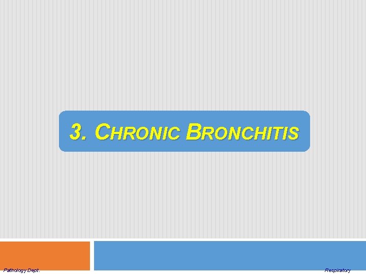 3. CHRONIC BRONCHITIS Pathology Dept. Respiratory 