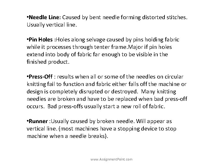  • Needle Line: Caused by bent needle forming distorted stitches. Usually vertical line.