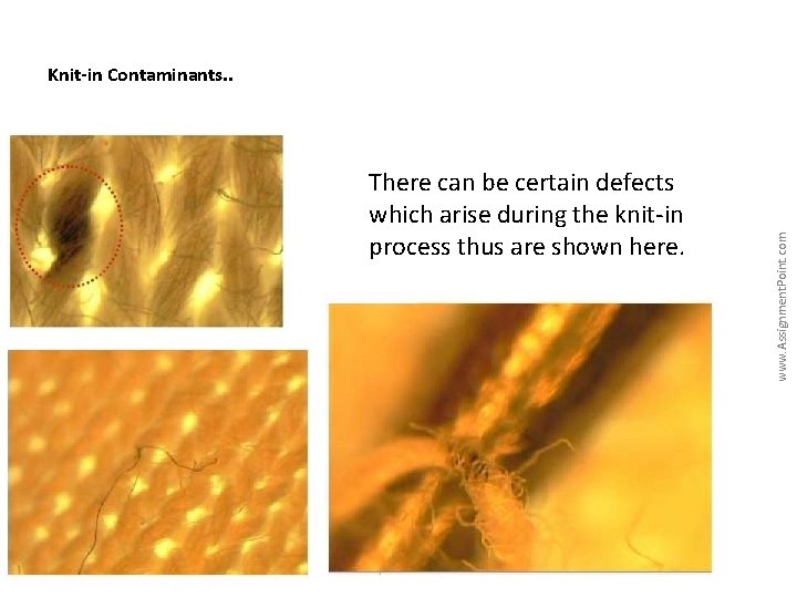 There can be certain defects which arise during the knit-in process thus are shown