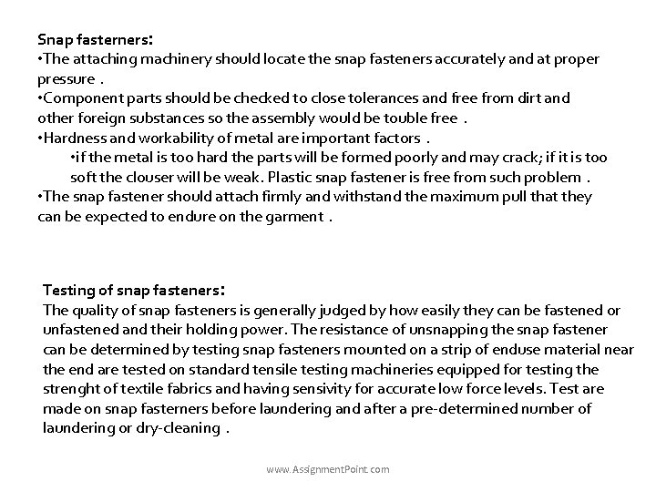 Snap fasterners: • The attaching machinery should locate the snap fasteners accurately and at