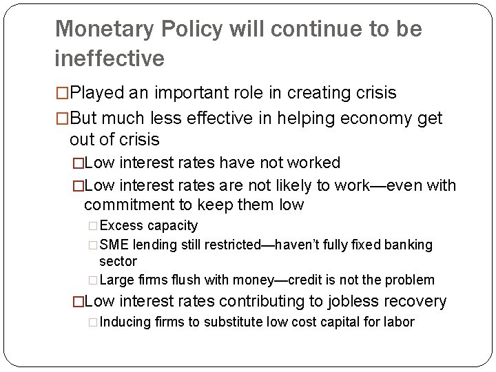 Monetary Policy will continue to be ineffective �Played an important role in creating crisis