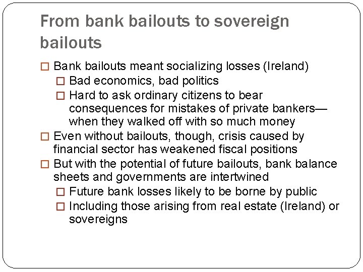 From bank bailouts to sovereign bailouts � Bank bailouts meant socializing losses (Ireland) �