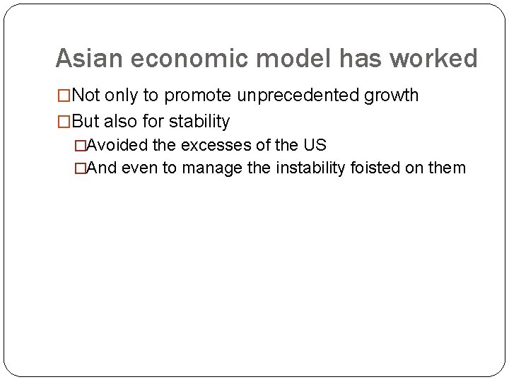 Asian economic model has worked �Not only to promote unprecedented growth �But also for