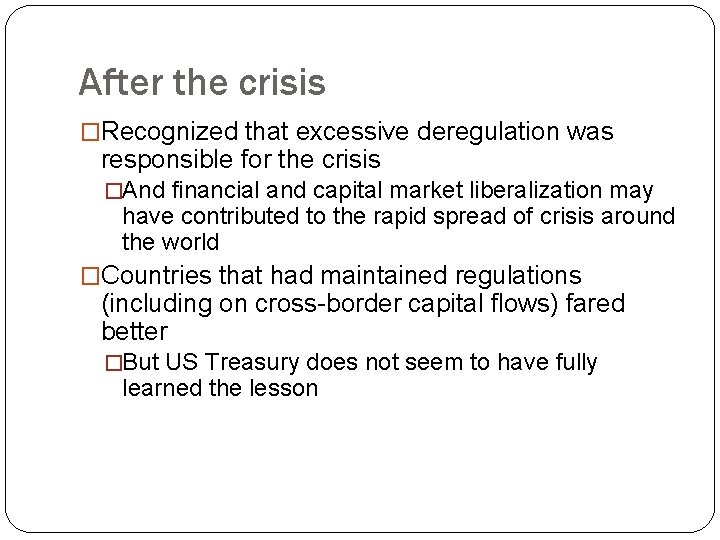 After the crisis �Recognized that excessive deregulation was responsible for the crisis �And financial