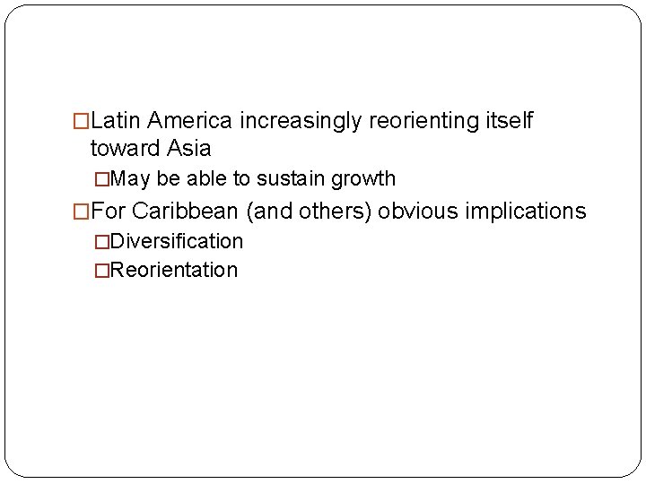 �Latin America increasingly reorienting itself toward Asia �May be able to sustain growth �For