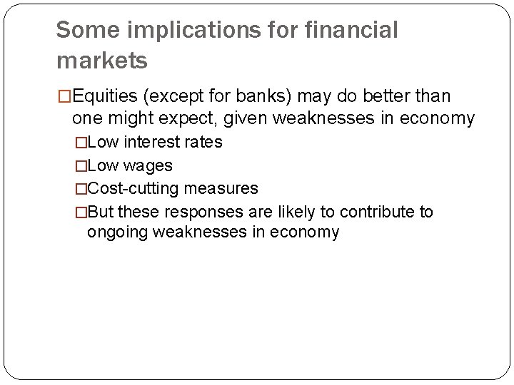 Some implications for financial markets �Equities (except for banks) may do better than one