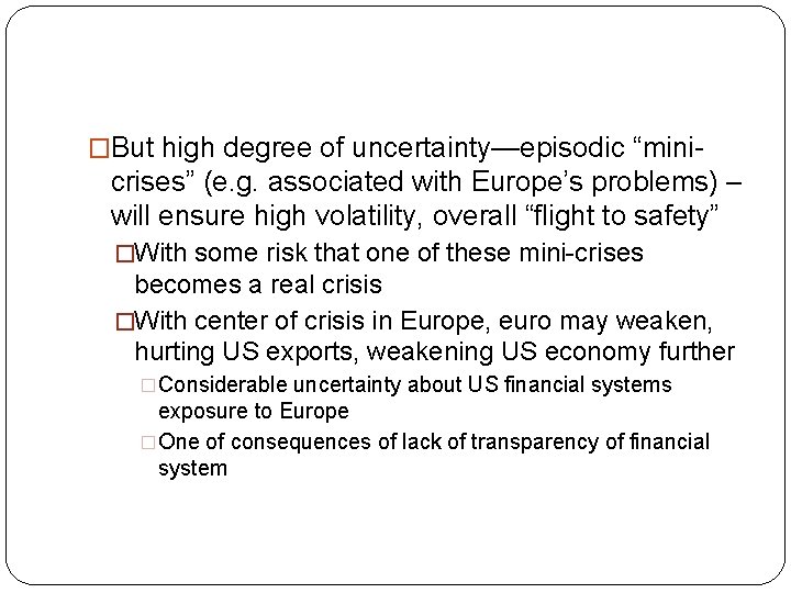 �But high degree of uncertainty—episodic “mini- crises” (e. g. associated with Europe’s problems) –