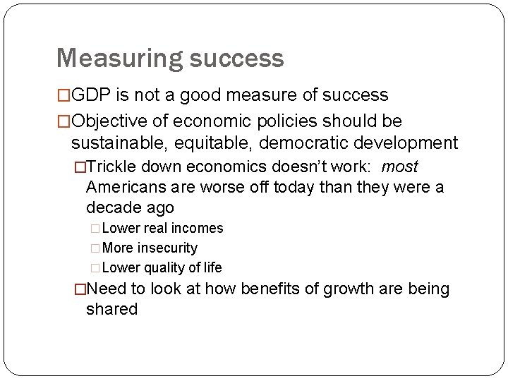 Measuring success �GDP is not a good measure of success �Objective of economic policies