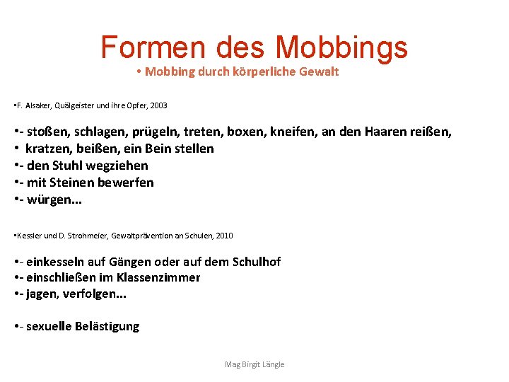 Formen des Mobbings • Mobbing durch körperliche Gewalt • F. Alsaker, Quälgeister und ihre