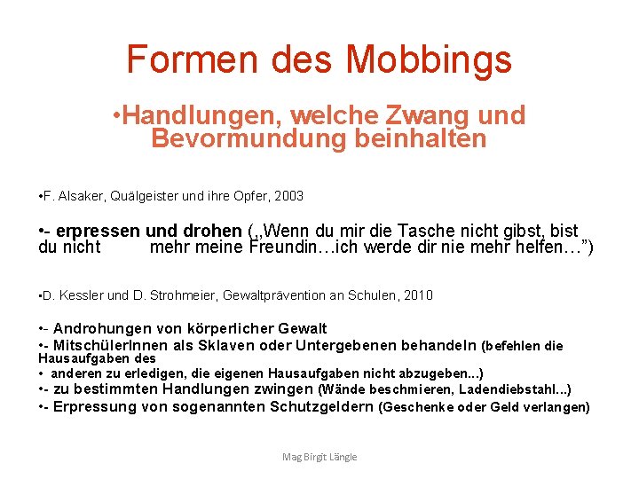 Formen des Mobbings • Handlungen, welche Zwang und Bevormundung beinhalten • F. Alsaker, Quälgeister