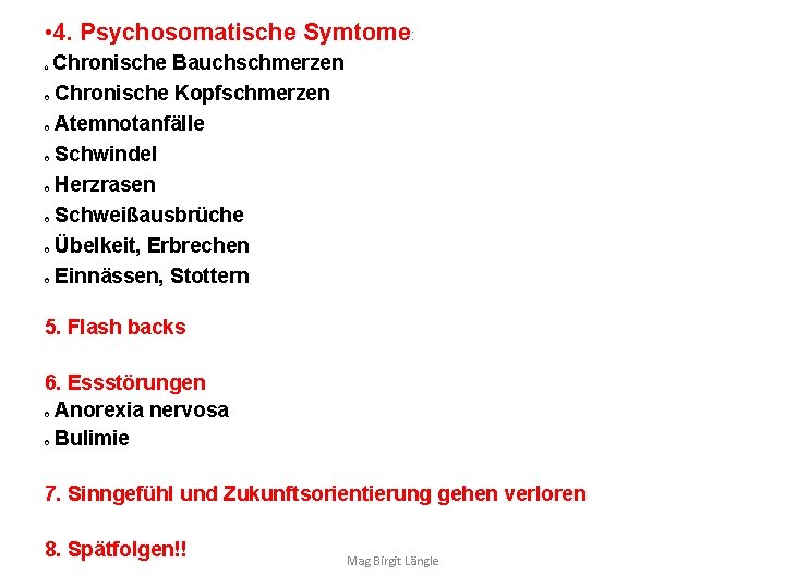  • 4. Psychosomatische Symtome: Chronische Bauchschmerzen o Chronische Kopfschmerzen o Atemnotanfälle o Schwindel