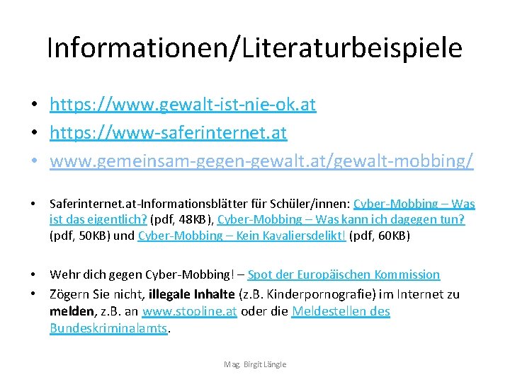 Informationen/Literaturbeispiele • https: //www. gewalt-ist-nie-ok. at • https: //www-saferinternet. at • www. gemeinsam-gegen-gewalt. at/gewalt-mobbing/