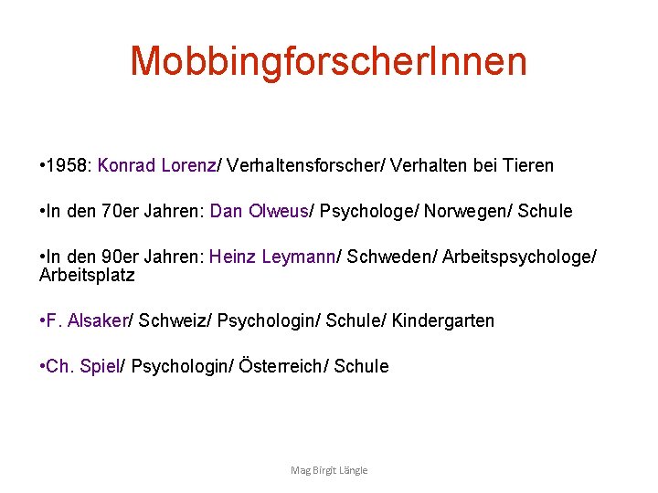 Mobbingforscher. Innen • 1958: Konrad Lorenz/ Verhaltensforscher/ Verhalten bei Tieren • In den 70